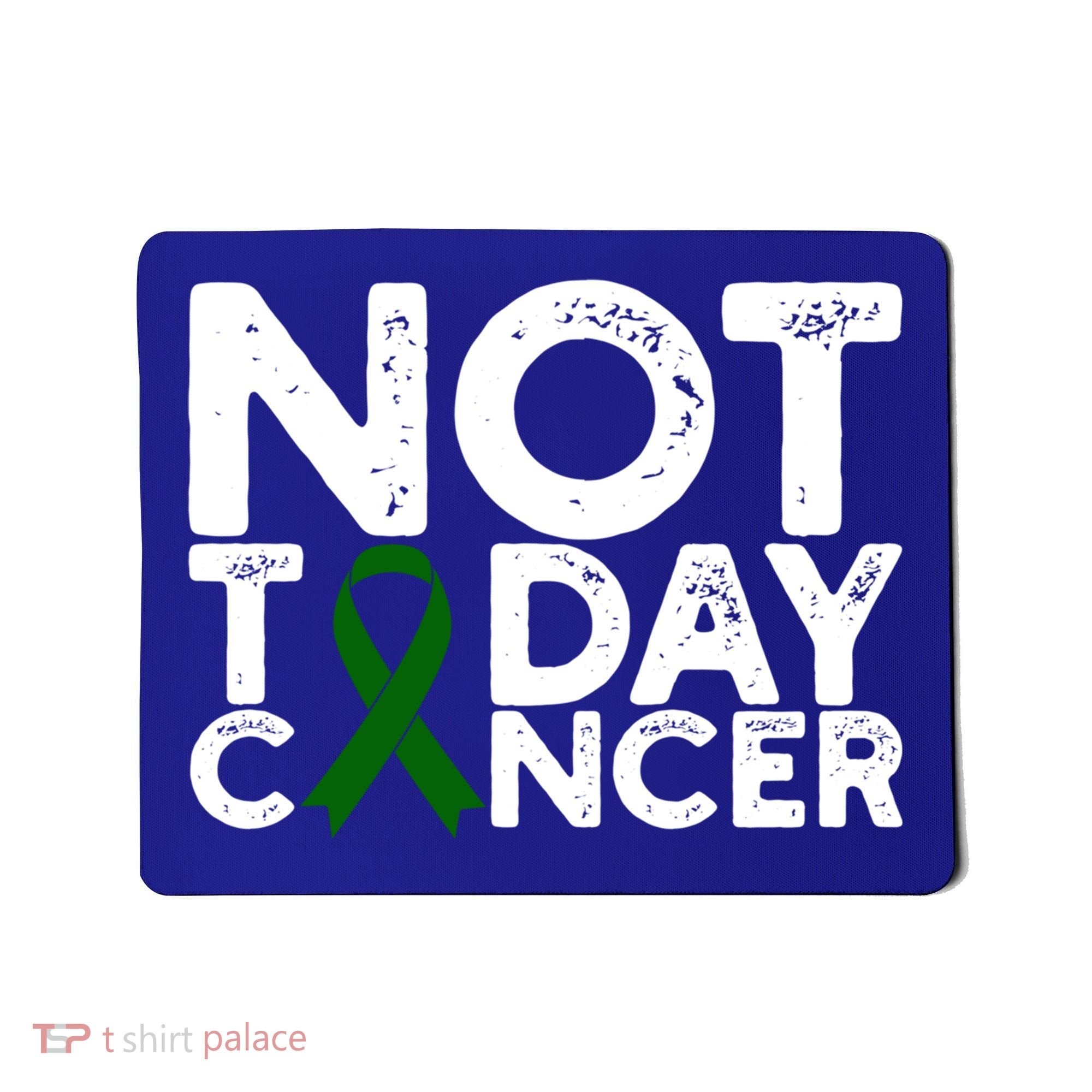 Liver Cancer Awareness Not Today Cancer Green Ribbon Gift Mousepad