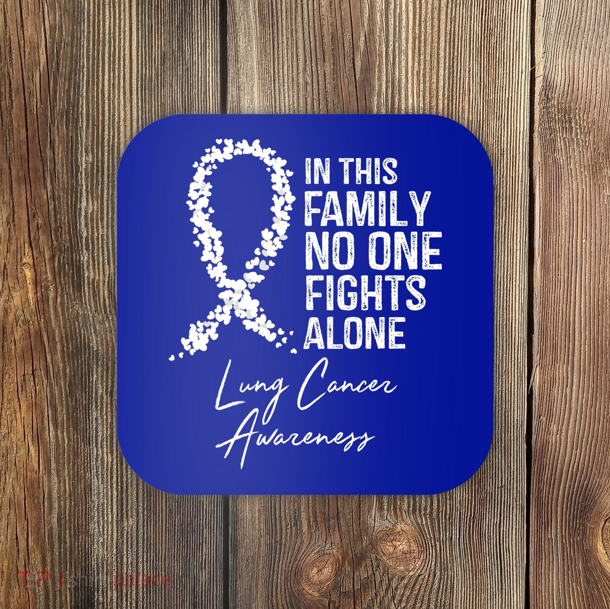 Lung Cancer Awareness In This Family No One Fights Alone Gift Coaster