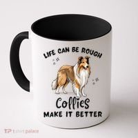 Life Can Be Rough Collies Make It Better Rough Collie Coffee Mug thumb 0