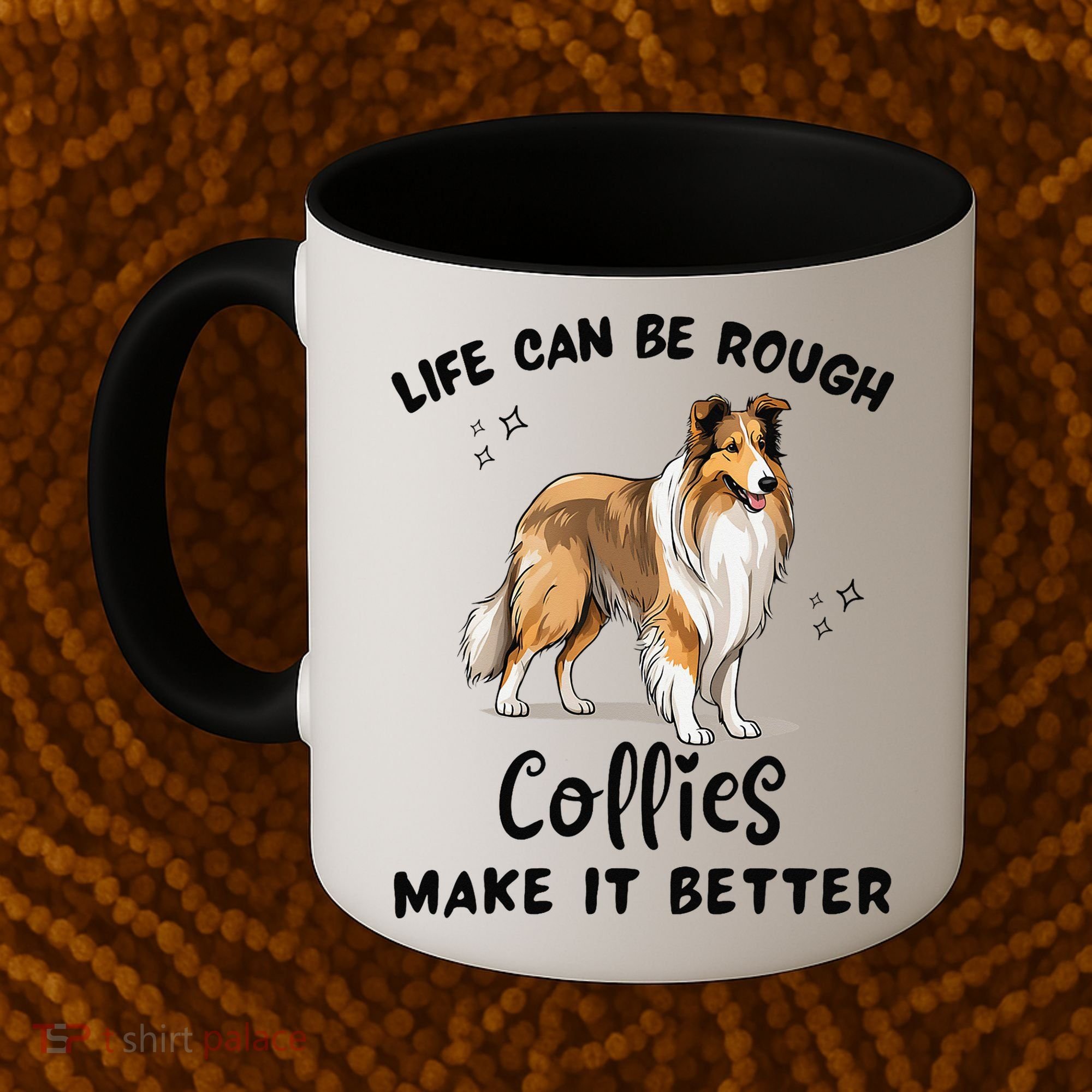 Life Can Be Rough Collies Make It Better Rough Collie Coffee Mug