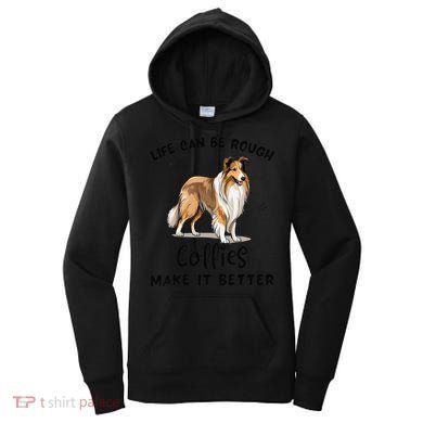 Life Can Be Rough Collies Make It Better Rough Collie Women's Hoodie