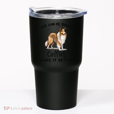 Life Can Be Rough Collies Make It Better Rough Collie Tumbler