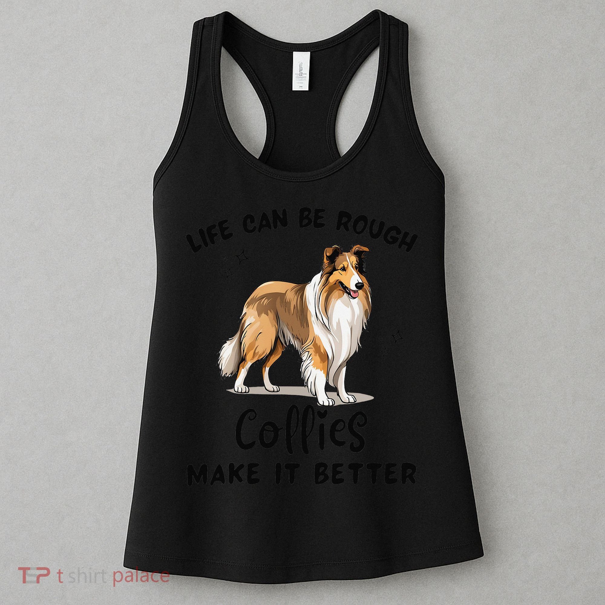 Life Can Be Rough Collies Make It Better Rough Collie Women's Tank Top