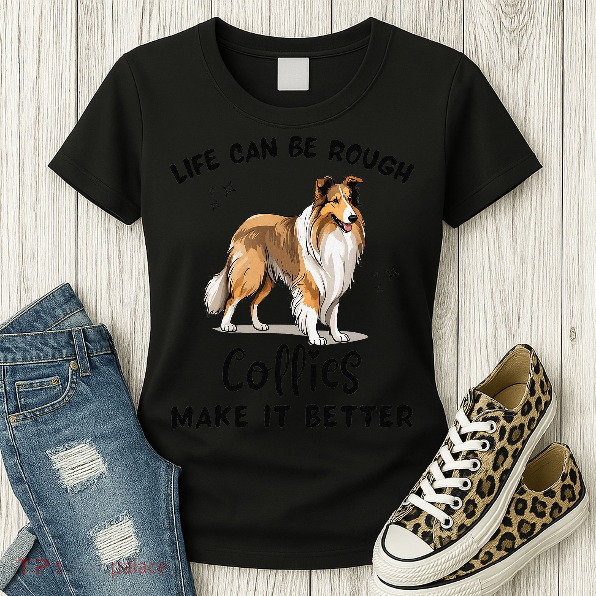Life Can Be Rough Collies Make It Better Rough Collie Women's T-Shirt