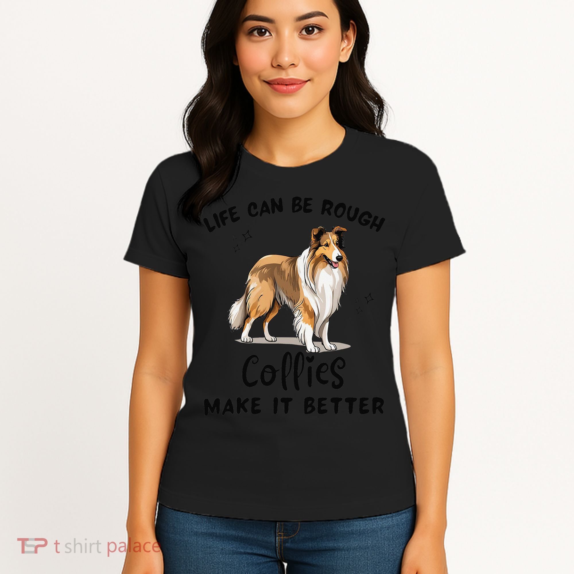 Life Can Be Rough Collies Make It Better Rough Collie Women's T-Shirt