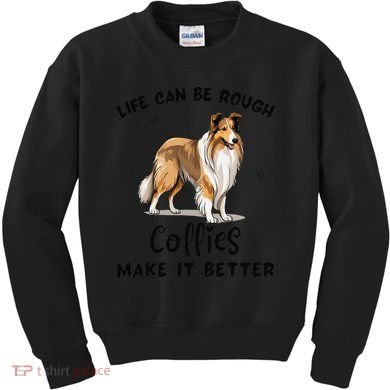Life Can Be Rough Collies Make It Better Rough Collie Kids Sweatshirt