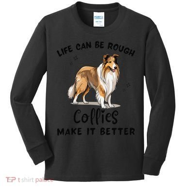 Life Can Be Rough Collies Make It Better Rough Collie Kids Long Sleeve Shirt