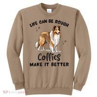 Life Can Be Rough Collies Make It Better Rough Collie Sweatshirt thumb 0