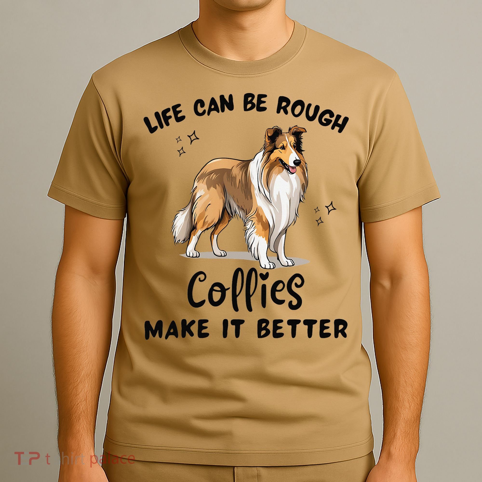 Life Can Be Rough Collies Make It Better Rough Collie T-Shirt
