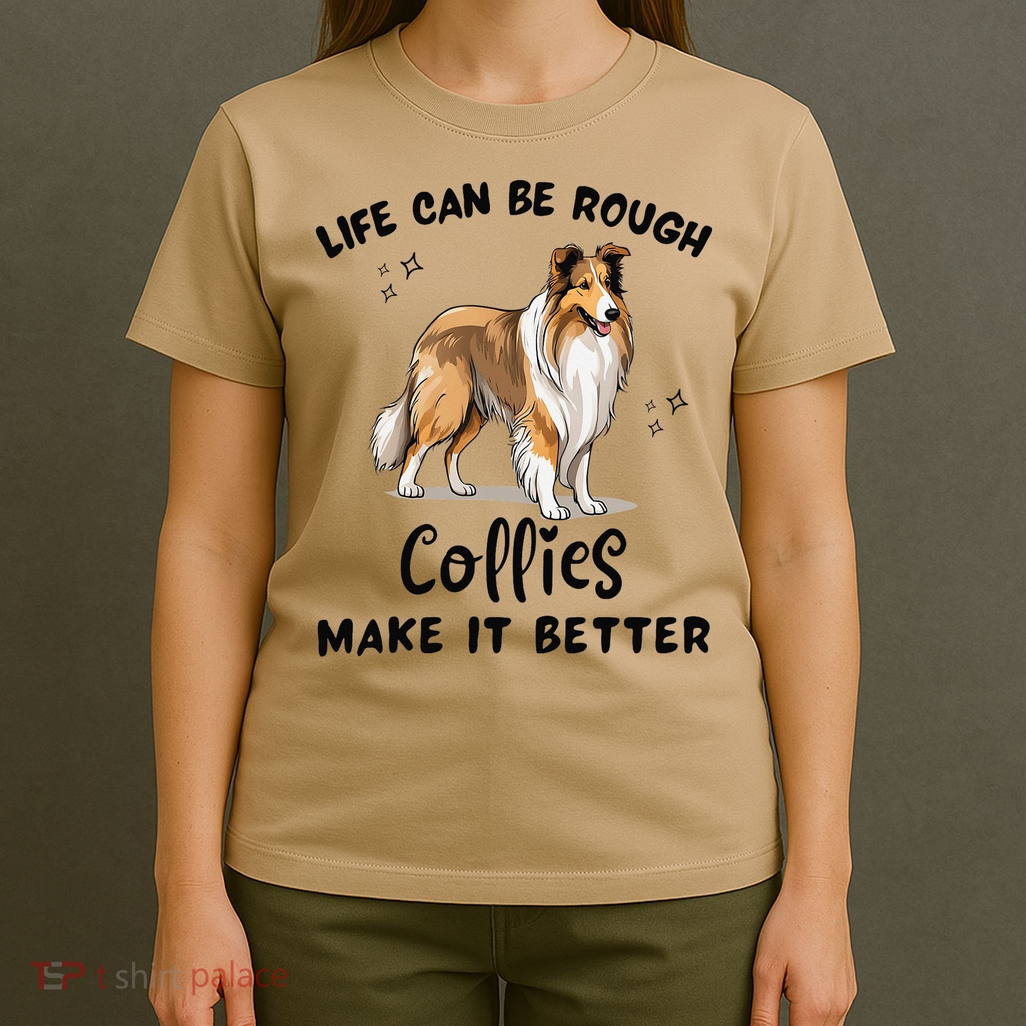 Life Can Be Rough Collies Make It Better Rough Collie T-Shirt