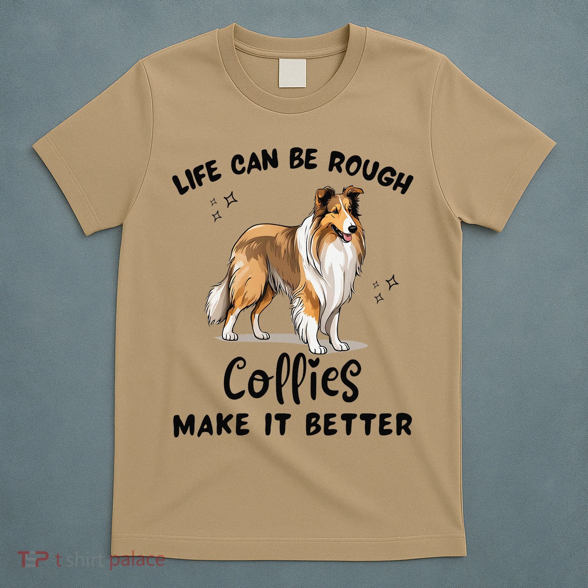 Life Can Be Rough Collies Make It Better Rough Collie T-Shirt