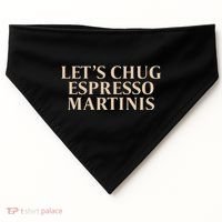 LetS Chug Espresso Martinis USA-Made Doggie Bandana thumb 0