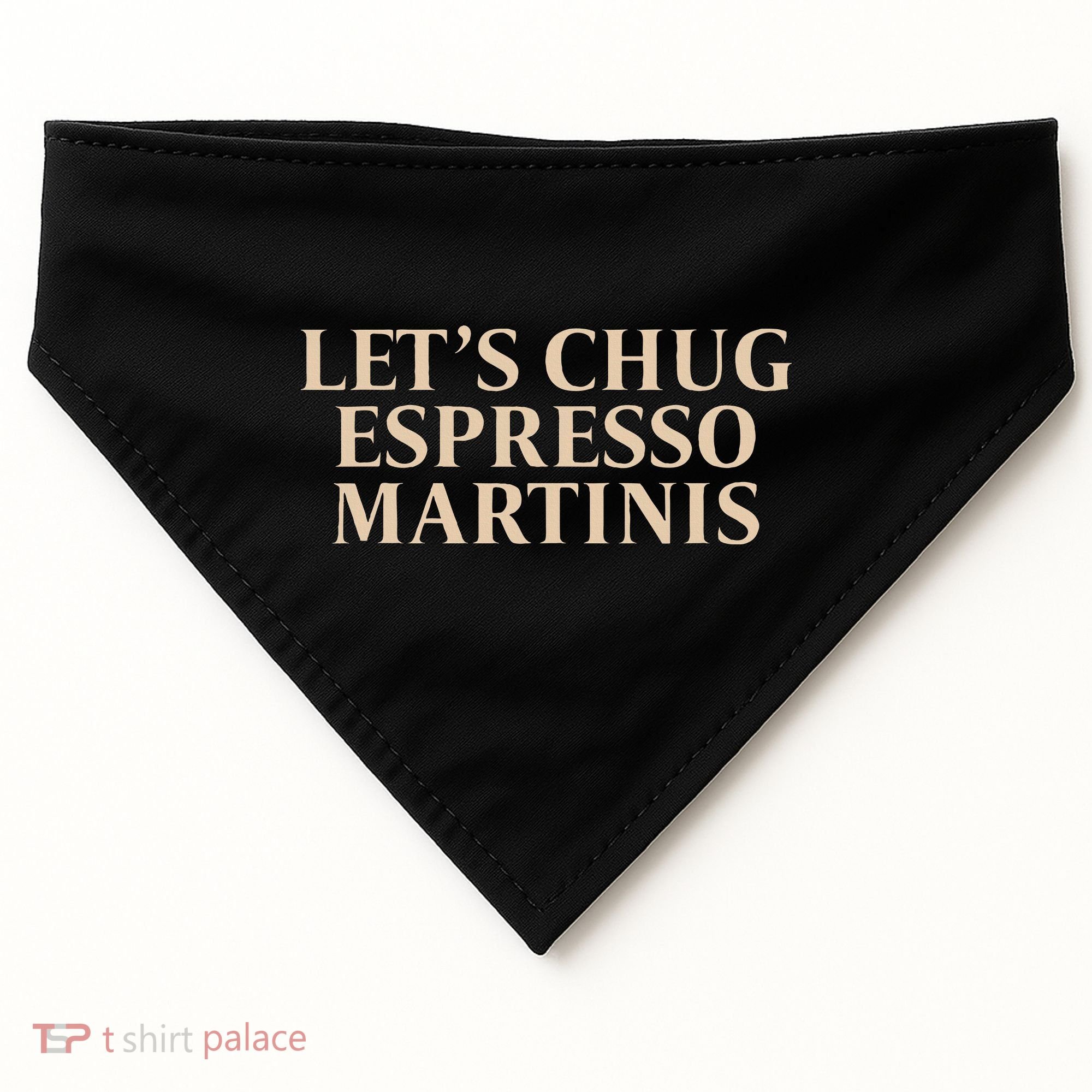 LetS Chug Espresso Martinis USA-Made Doggie Bandana