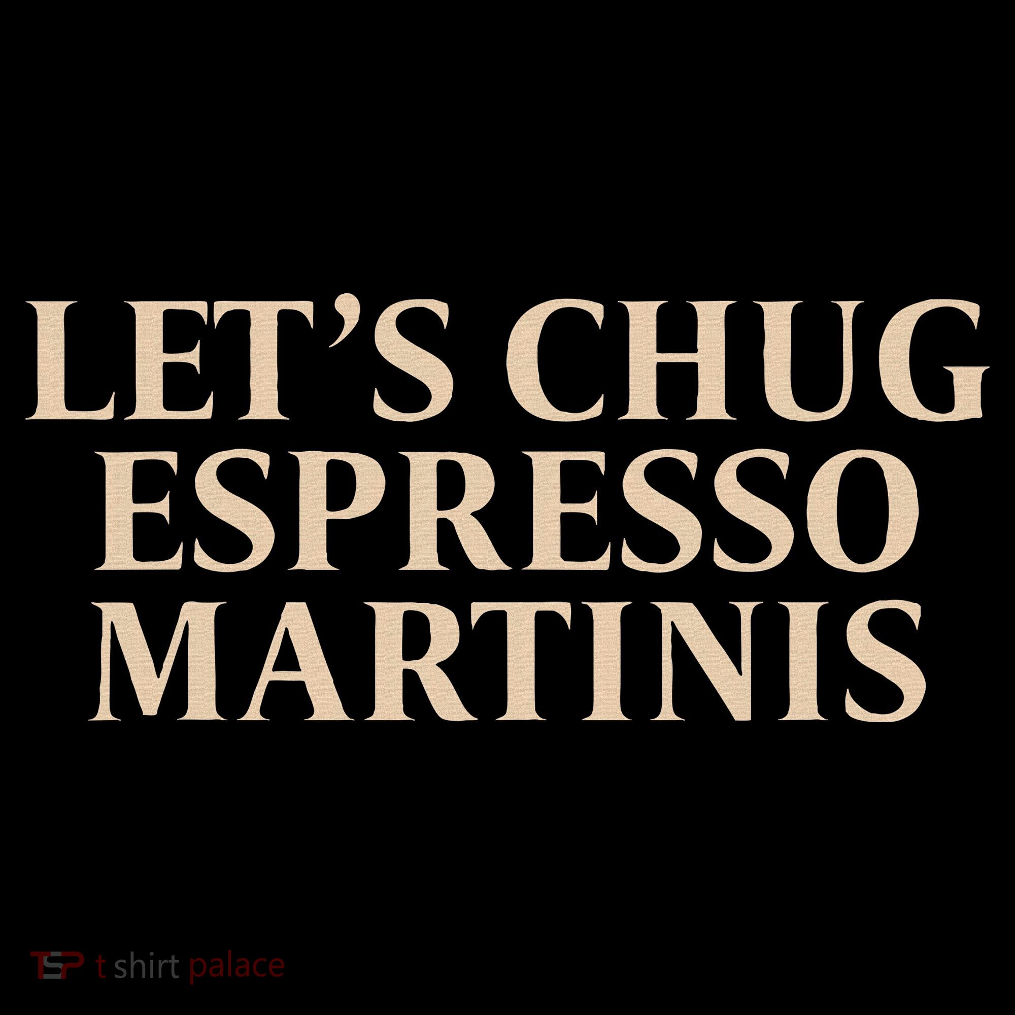 LetS Chug Espresso Martinis Women's Hoodie