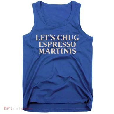 LetS Chug Espresso Martinis Tank Top