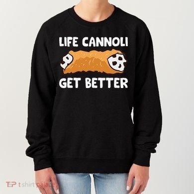 Life Cannoli Get Better Women's Sweatshirt