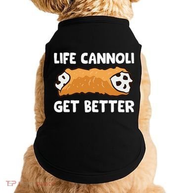 Life Cannoli Get Better Doggie Tank