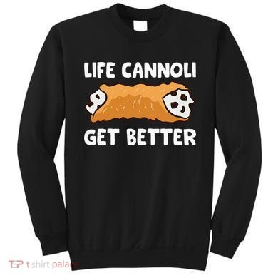 Life Cannoli Get Better Sweatshirt
