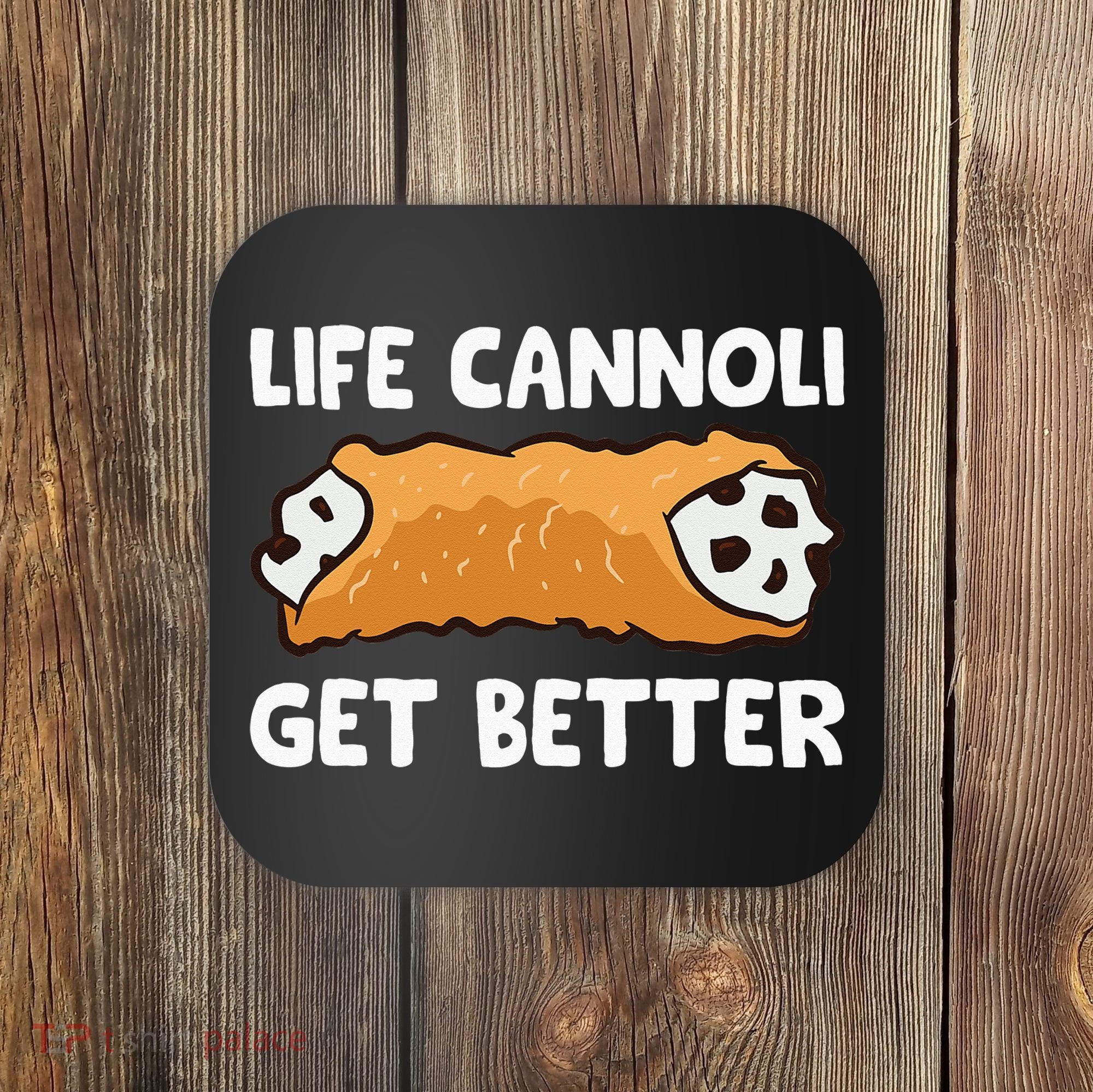 Life Cannoli Get Better Coaster