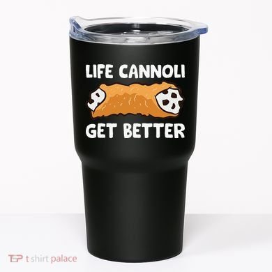 Life Cannoli Get Better Tumbler