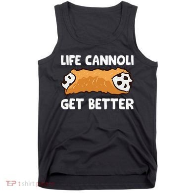 Life Cannoli Get Better Tank Top