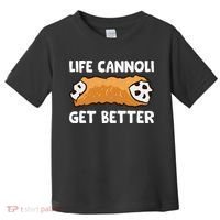 Life Cannoli Get Better Toddler T-Shirt thumb 0