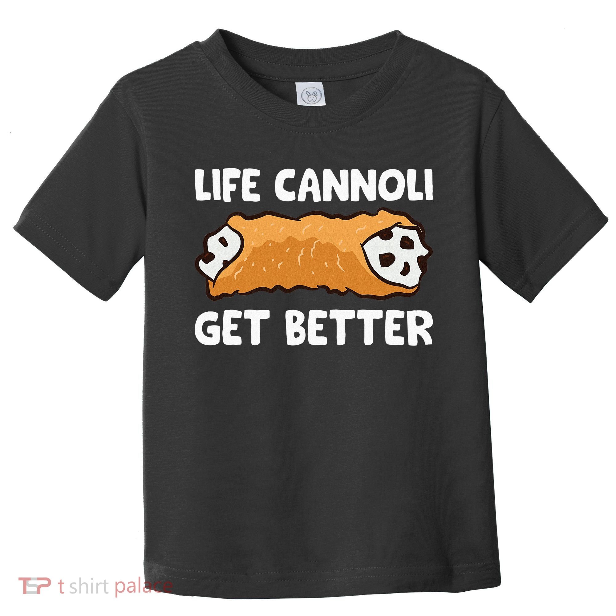 Life Cannoli Get Better Toddler T-Shirt