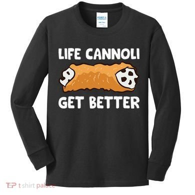 Life Cannoli Get Better Kids Long Sleeve Shirt
