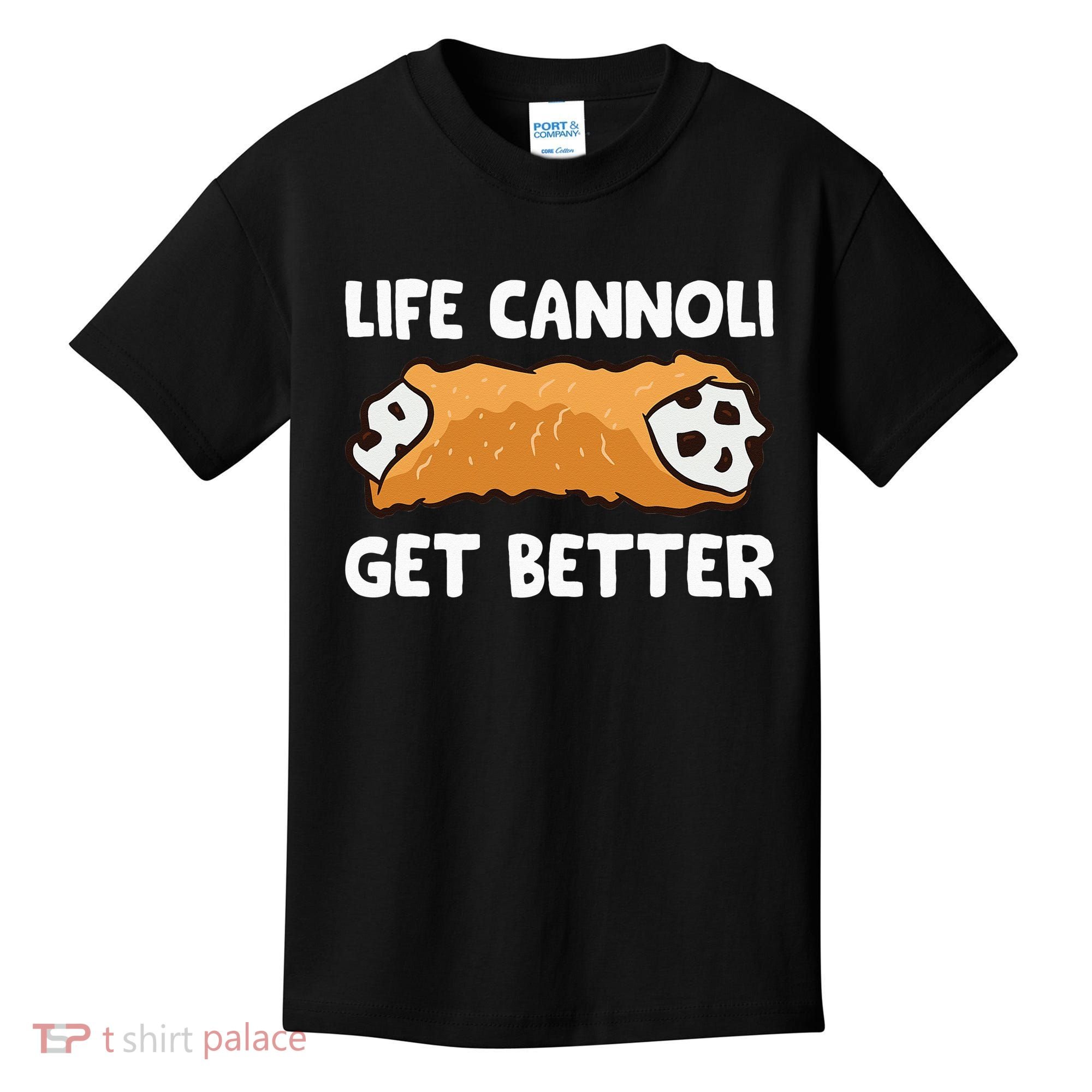 Life Cannoli Get Better Kids T-Shirt