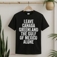 Leave Canada Greenland The Gulf Of Mexico Alone T-Shirt thumb 2