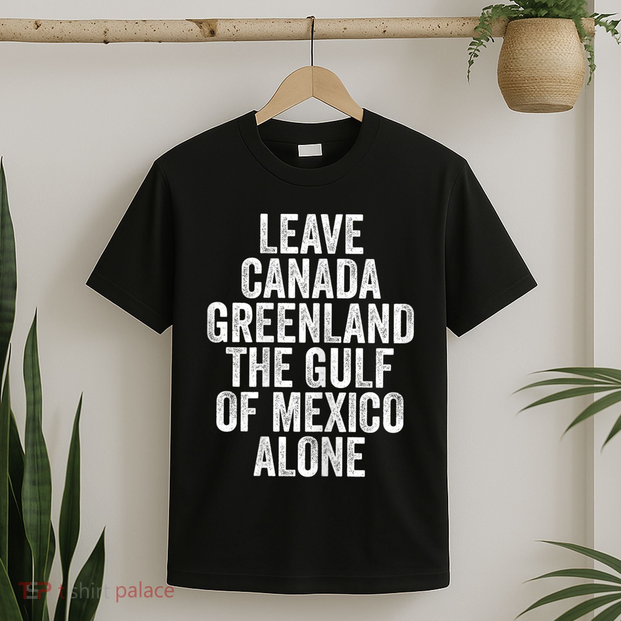 Leave Canada Greenland The Gulf Of Mexico Alone T-Shirt