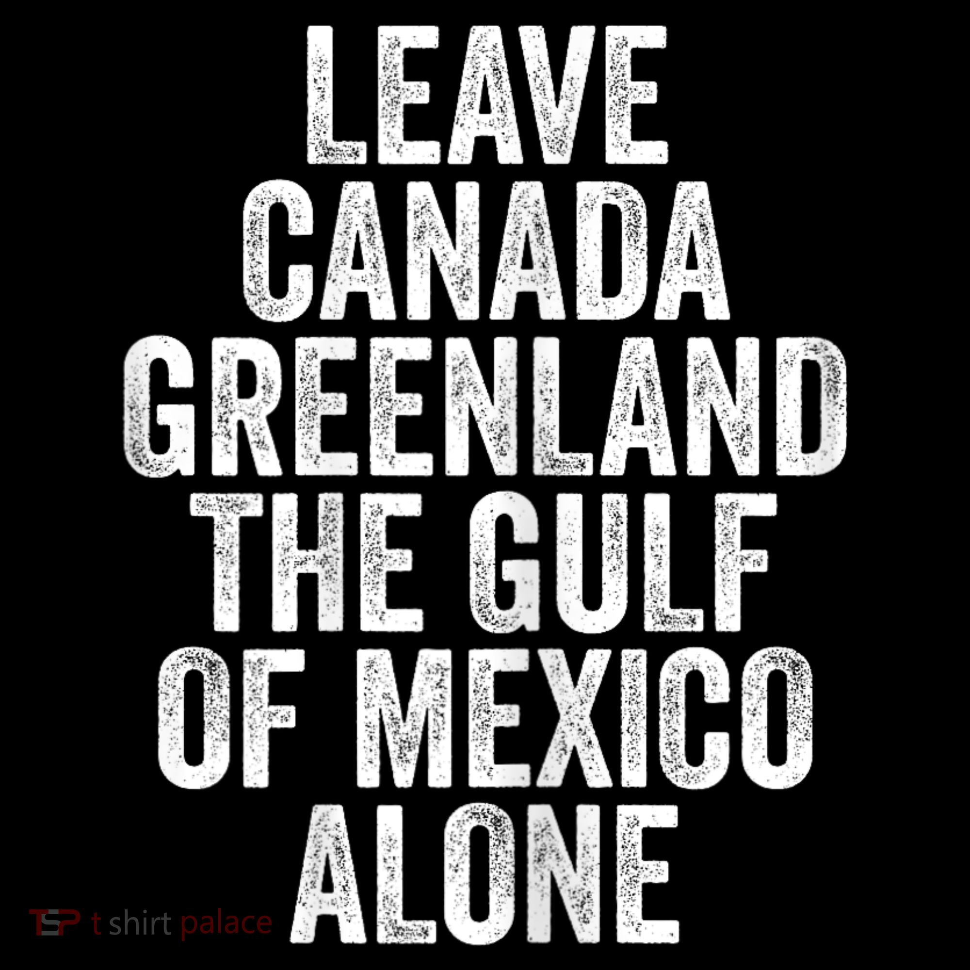 Leave Canada Greenland The Gulf Of Mexico Alone Coffee Mug