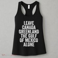 Leave Canada Greenland The Gulf Of Mexico Alone Women's Tank Top thumb 3