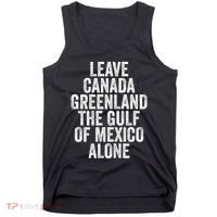 Leave Canada Greenland The Gulf Of Mexico Alone Tank Top thumb 0