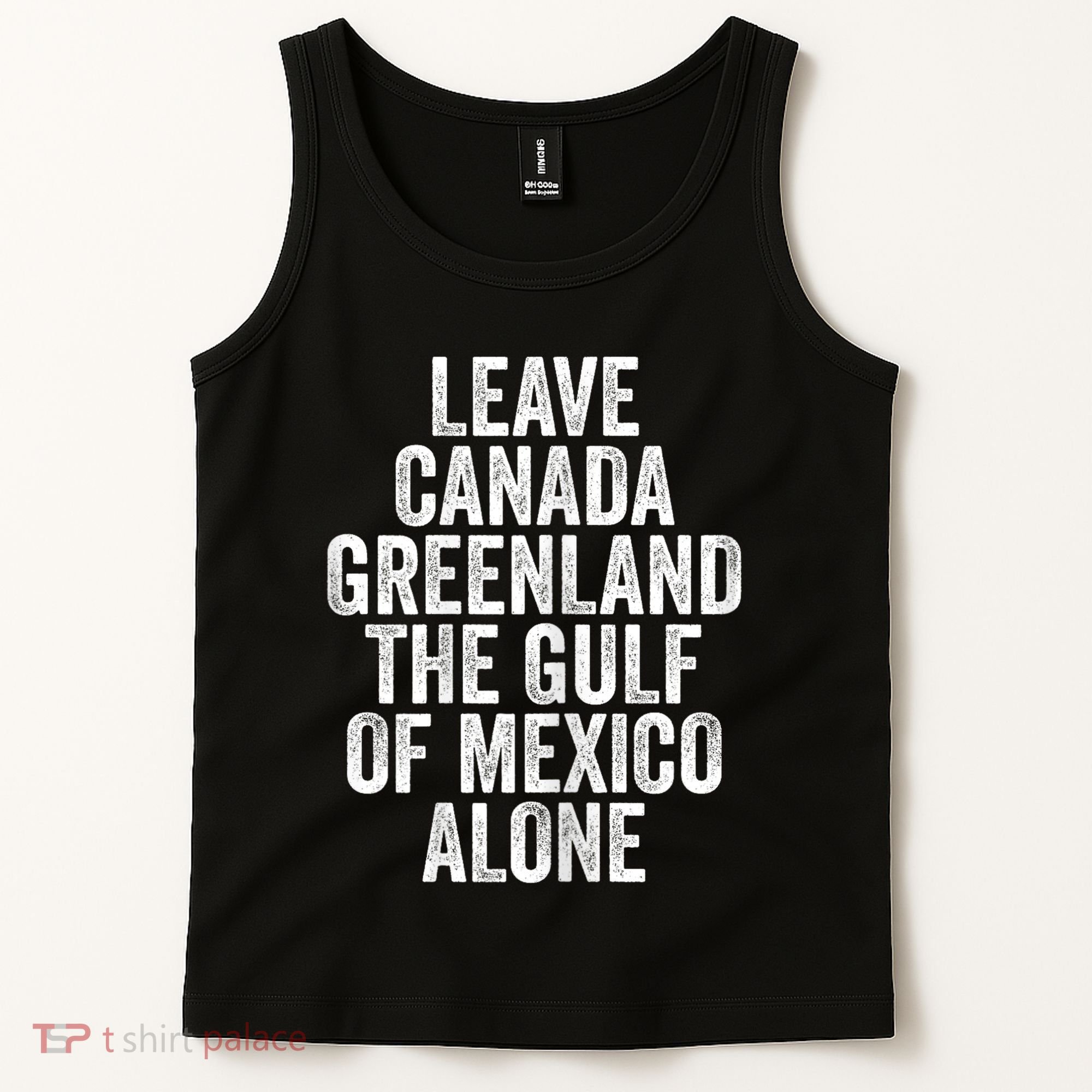 Leave Canada Greenland The Gulf Of Mexico Alone Tank Top