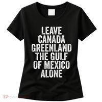Leave Canada Greenland The Gulf Of Mexico Alone Women's T-Shirt thumb 0