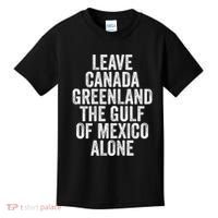 Leave Canada Greenland The Gulf Of Mexico Alone Kids T-Shirt thumb 0