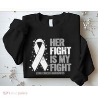 Lung Cancer Her Fight is my Fight Lung Cancer Awareness Sweatshirt thumb 2