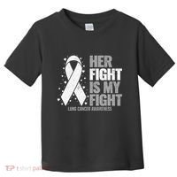 Lung Cancer Her Fight is my Fight Lung Cancer Awareness Toddler T-Shirt thumb 0