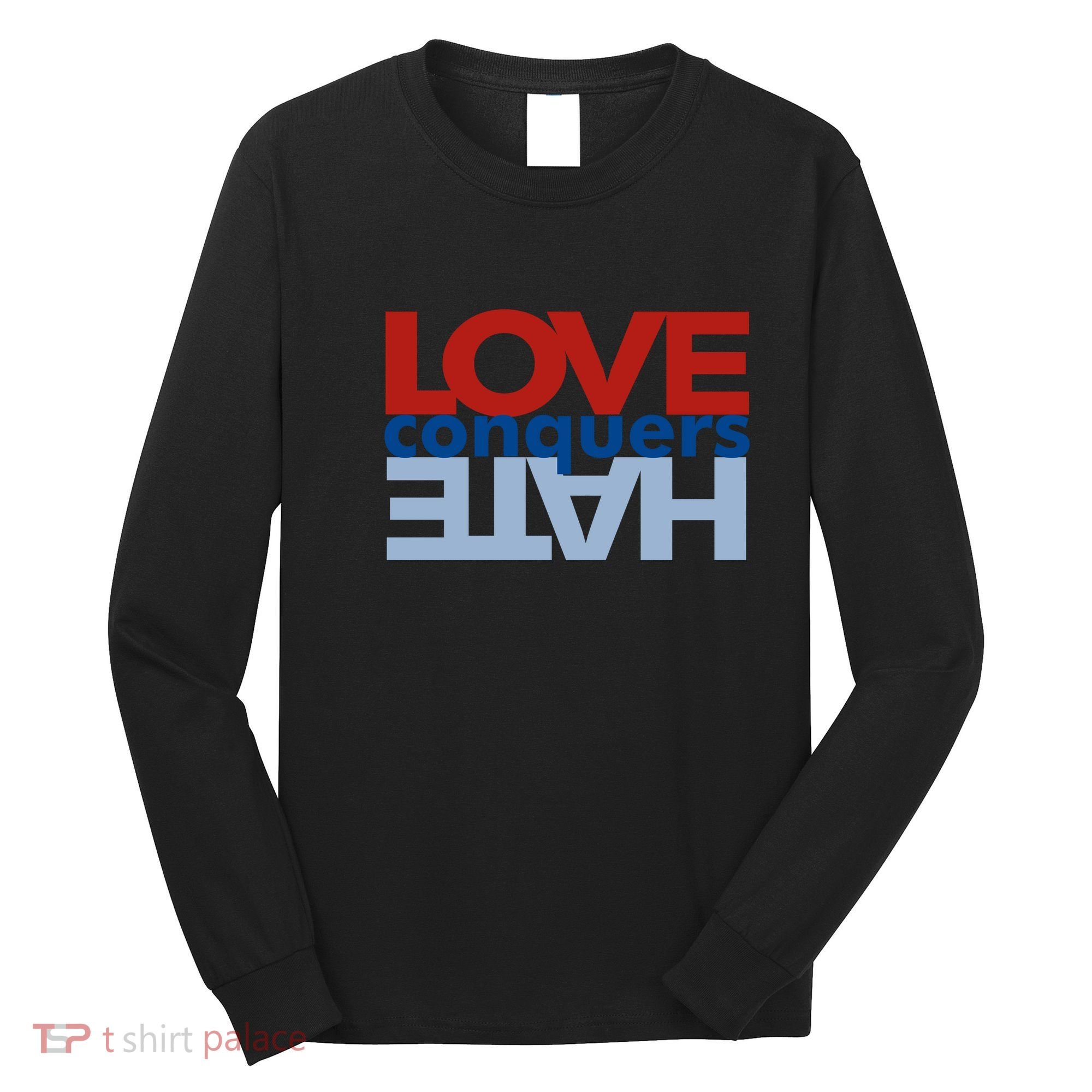 Love Conquers Hate Long Sleeve Shirt