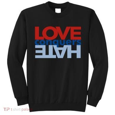 Love Conquers Hate Sweatshirt
