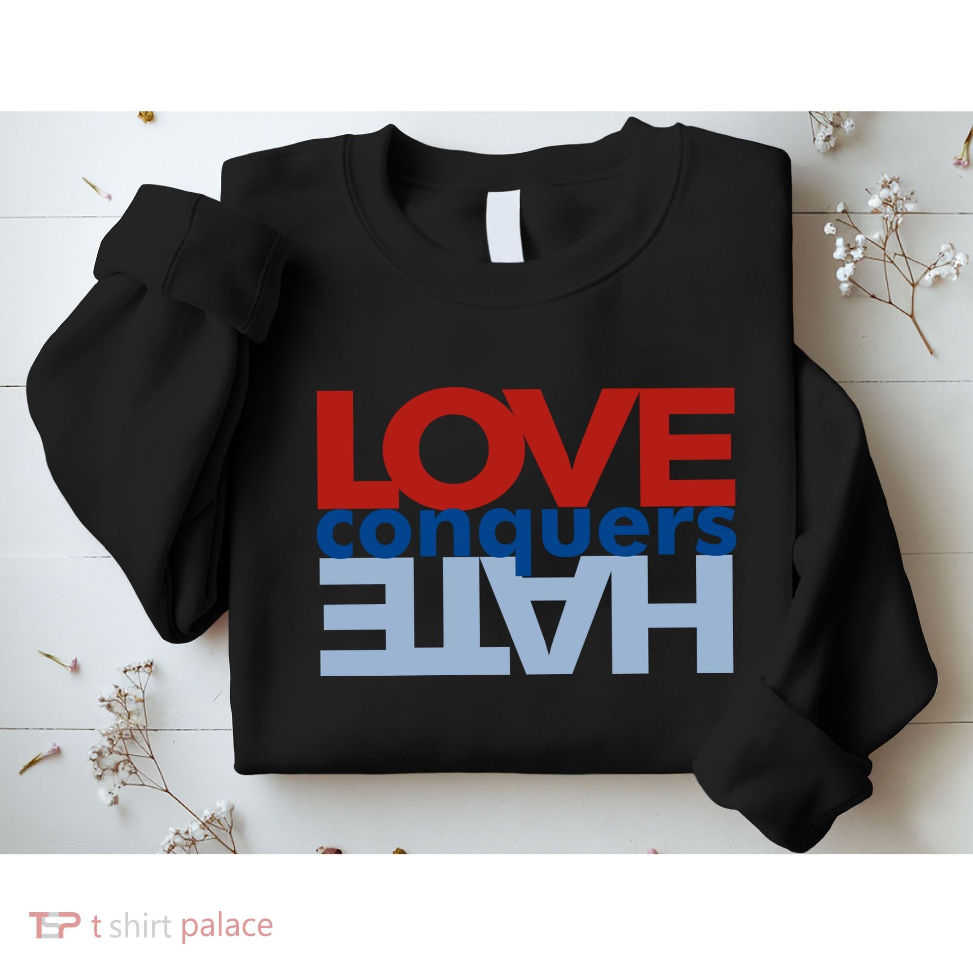 Love Conquers Hate Sweatshirt