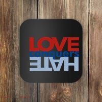 Love Conquers Hate Coaster thumb 0