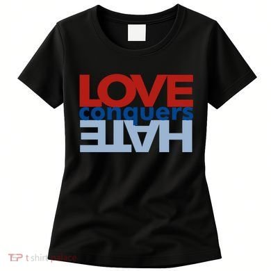 Love Conquers Hate Women's T-Shirt