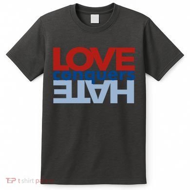 Love Conquers Hate T-Shirt