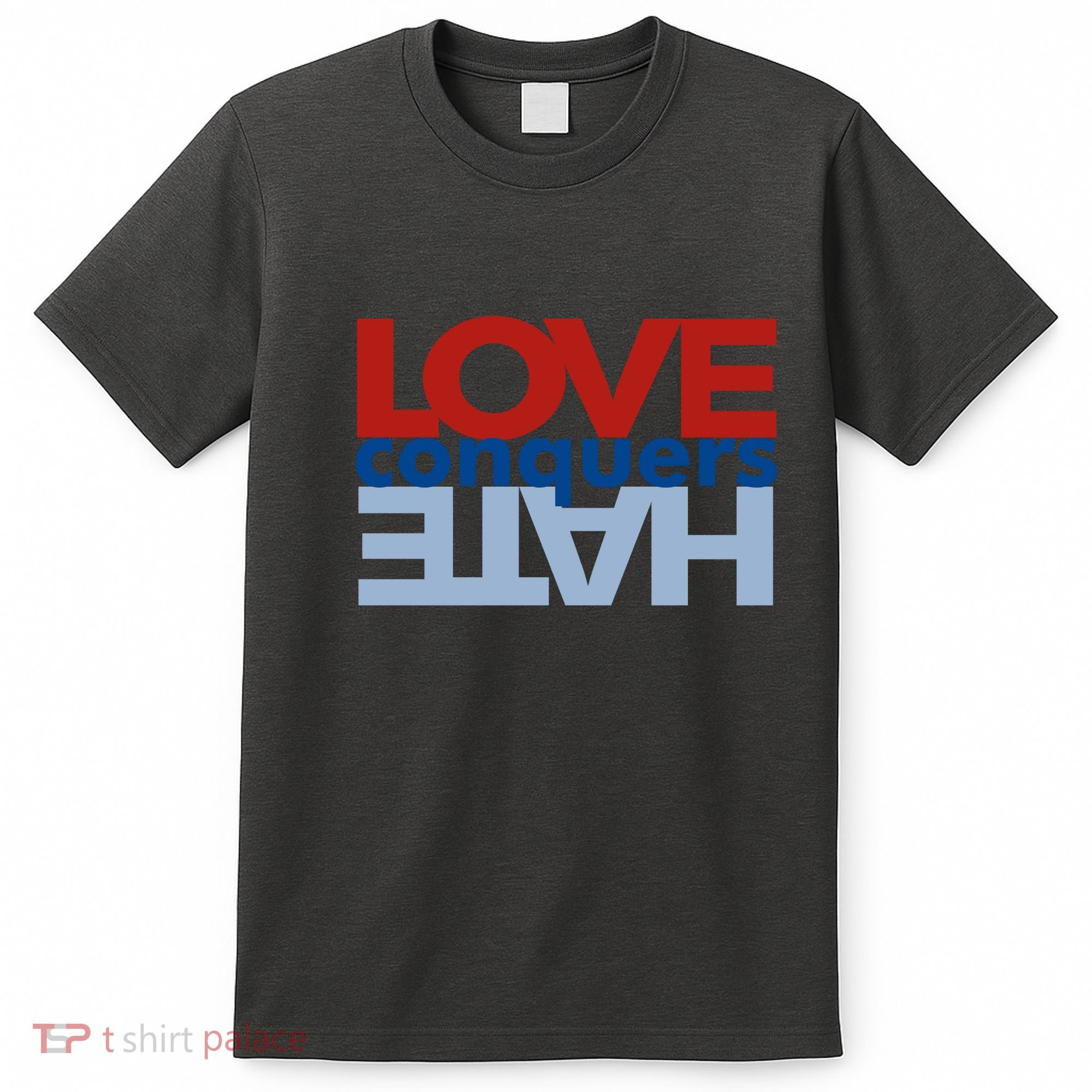 Love Conquers Hate T-Shirt