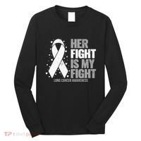 Lung Cancer Her Fight Is My Fight Lung Cancer Awareness Long Sleeve Shirt thumb 0