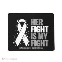 Lung Cancer Her Fight Is My Fight Lung Cancer Awareness Mousepad thumb 0