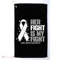 Lung Cancer Her Fight Is My Fight Lung Cancer Awareness Golf Towel thumb 0