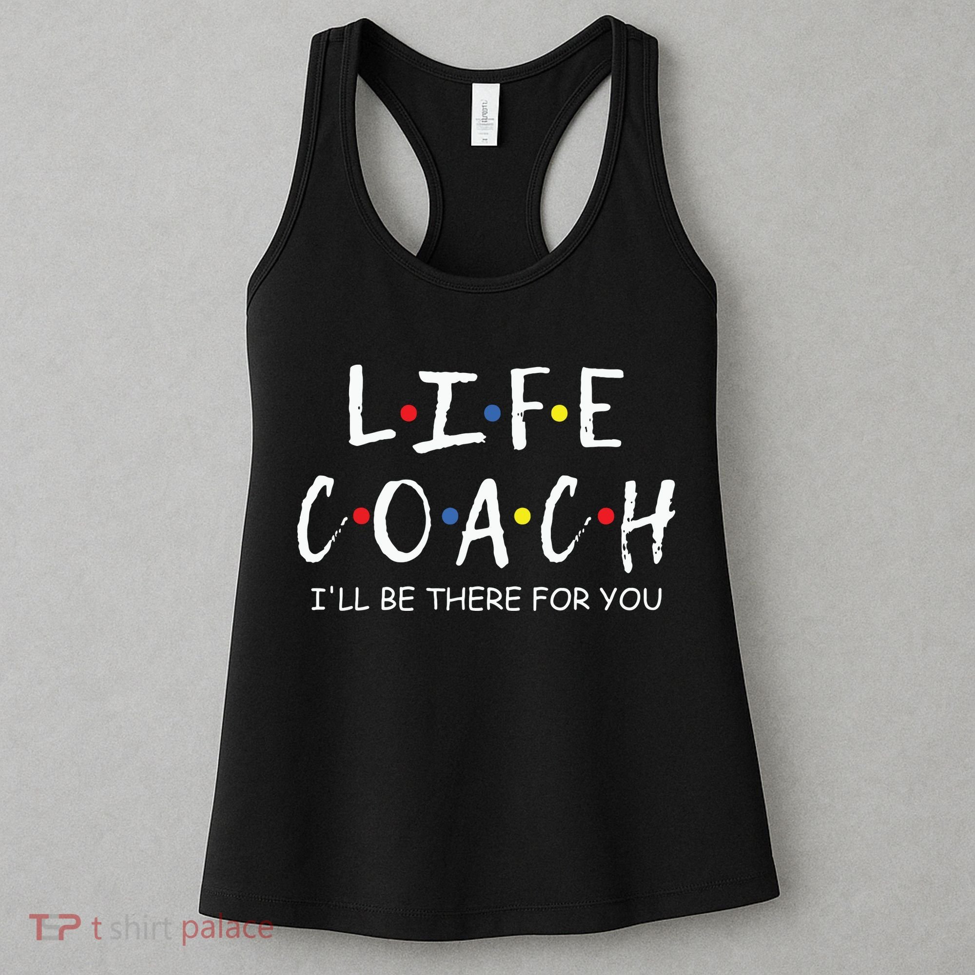 Life Coach Ill Be There For You Mentor Health Coach Women's Tank Top